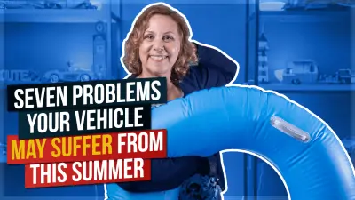 Seven Problems Your Vehicle May Suffer From This Summer